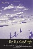 The Too-Good Wife : Alcohol, Codependency, and the Politics of Nurturance in Postwar Japan (Ethnographic Studies in Subjectivity)