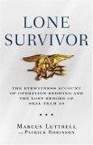 Lone Survivor : The Eyewitness Account of Operation Redwing and the Lost Heroes of SEAL Team 10
