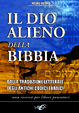 Cover of Il dio alieno della Bibbia. Dalle traduzioni letterali degli antichi codici masoretici