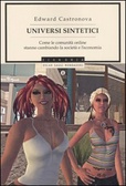 Universi sintetici Come le comunità online stanno cambiando la società e l'economia