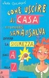 Cover of Come uscire di casa e ritornarci sana e salva