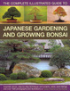Cover of The Complete Illustrated Guide to Japanese Gardening and Growing Bonsai