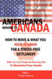 Cover of Americans Moving to Canada - How to Move & What You Need to Know for Stress Free Settlement with Your Tax and Financial Planning Tips to Maximize Your