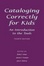Cover of Cataloging Correctly for Kids