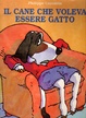 Cover of Il cane che voleva essere gatto