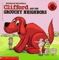 Clifford the Big Red Dog : Clifford and the Grouchy Neighbors