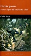 Cover of Caccia grossa. Scene e figure del banditismo sardo