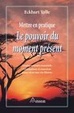 Cover of Mettre en pratique, le pouvoir du moment présent