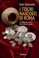 Cover of I tesori nascosti di Roma. La millenaria caccia alle ricchezze sepolte