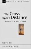 The Cross From A Distance : Atonement In Mark's Gospel (New Studies in Biblical Theology)