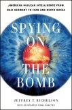 Spying on the Bomb : American Nuclear Intelligence from Nazi Germany to Iran and North Korea