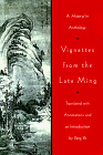 Vignettes from the Late Ming : A Hsiao-P'in Anthology