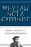 Cover of "Why I Am Not a Calvinist"