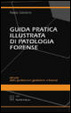 Cover of Guida pratica illustrata di patologia forense