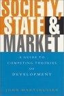 Society, State and Market : A Guide to Competing Theories of Development