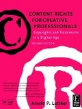 Content Rights for Creative Professionals : Copyrights & Trademarks in a Digital Age: Copyrights and Trademarks in a Digital Age