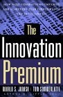 The Innovation Premium : How Next Generation Companies Are Achieving Peak Performance and Profitability