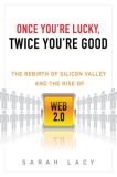 Once You're Lucky, Twice You're Good : The Rebirth of Silicon Valley and the Rise of Web 2.0