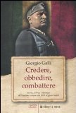 Image of Credere obbedire combattere. Storia, politica e ideologia del fascismo italiano dal 1919 ai giorni nostri