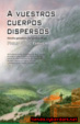 Cover of A vuestros cuerpos dispersos