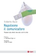 Cover of Napoleone, il comunicatore. Passare alla storia non solo con le armi