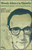 Woody Allen e la filosofia Quindici filosofi alle prese con il cinema di Woody Allen