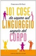 Cover of 101 cose da sapere sul linguaggio segreto del corpo
