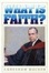 Cover of "What Is Faith?"