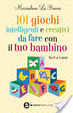 Cover of 101 giochi intelligenti e creativi da fare con il tuo bambino