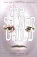 The Silver Child : Book one of the Silver Sequence (Middle-Grade Fiction)