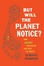 Cover of But Will the Planet Notice?