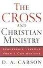 The Cross and Christian Ministry : Leadership Lessons from 1 Corinthians