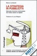 Cover of La strategia in pubblicità. Manuale di tecnica multimediale: dai media classici al digitale