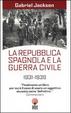 Cover of La repubblica spagnola e la guerra civile 1931-1939