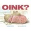 Cover of 'Oink?'