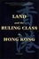 Cover of Land and the Ruling Class in Hong Kong
