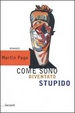 Cover of Come sono diventato stupido