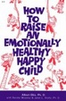 Cover of How to Raise an Emotionally Healthy, Happy Child