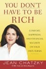 You Don't Have to Be Rich : Comfort, Happiness, and Financial Security on Your Own Terms