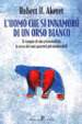 Cover of L' uomo che si innamorò dell'orso bianco