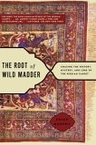 The Root of Wild Madder : Chasing the History, Mystery, and Lore of the Persian Carpet