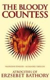The Bloody Countess : The Atrocities of Erzsebet Bathory