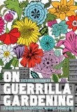 On Guerrilla Gardening : The Why, What and How of Cultivating Neglected Public Space