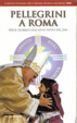 Cover of Pellegrini a Roma per il Giubileo dell'Anno Santo del 2000