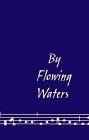 By Flowing Waters : Chant for the Liturgy, a Collection of Unaccompanied Song for Assemblies, Cantors, and Choirs