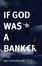 Cover of If God Was a Banker