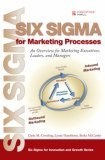 Six Sigma for Marketing Processes : An Overview for Marketing Executives, Leaders, and Managers (Prentice Hall Six Sigma for Innovation and Growth Series)