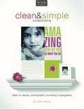 Clean And Simple Scrapbooking : Ideas for Design, Photography, Journaling & Typography