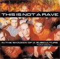 This Is Not a Rave : In the Shadow of a Subculture