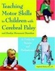 Cover of Teaching Motor Skills to Children With Cerebral Palsy And Similar Movement Disorders
